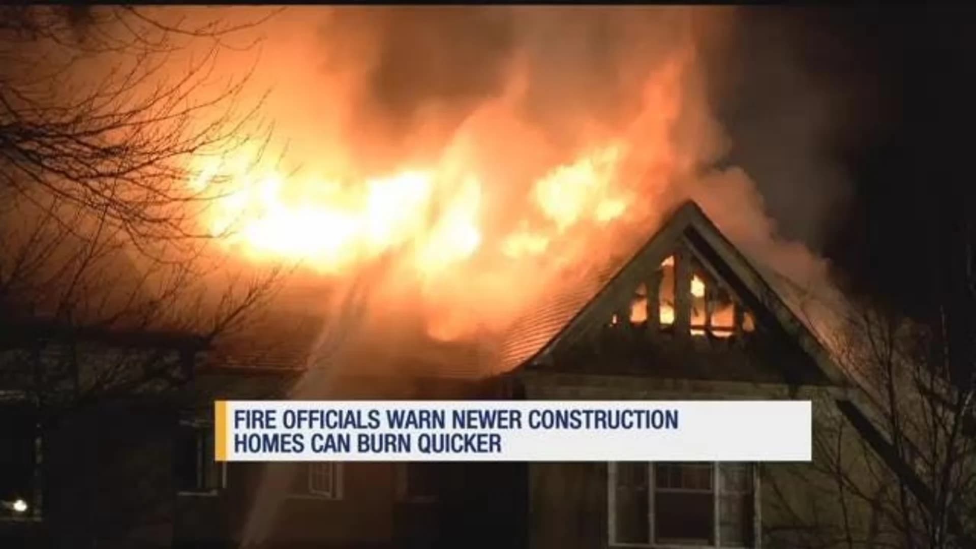 Heads up for homeowners: Houses with newer construction may burn quicker